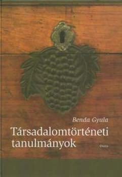 Benda Gyula -Társadalomtörténeti tanulmányok